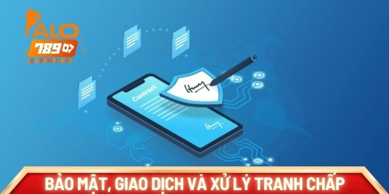 Bảo mật, giao dịch và xử lý tranh chấp tại hệ thống