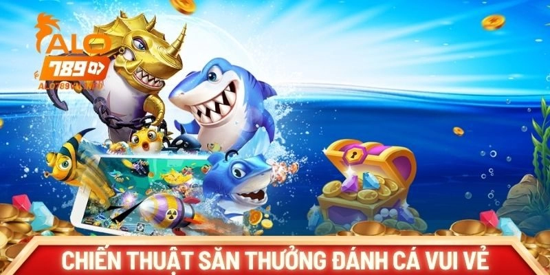Chiến thuật săn thưởng trong đánh cá vui vẻ