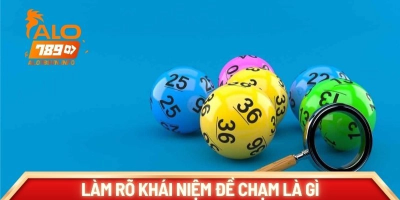 Làm rõ khái niệm đề chạm là gì