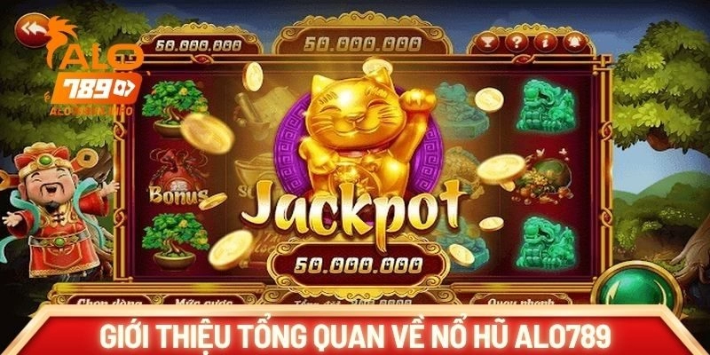 Giới thiệu tổng quan về nổ hũ ALO789