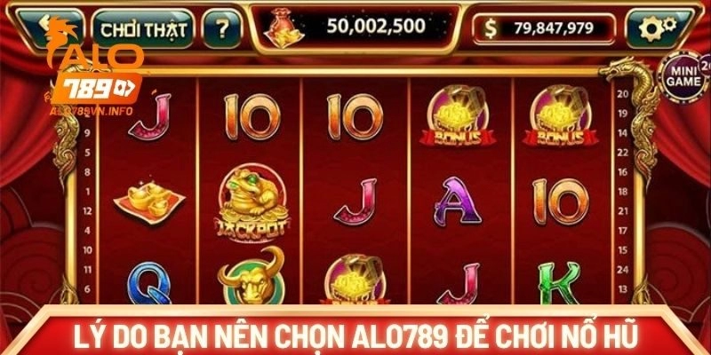 Lý do bạn nên chọn alo789 để chơi nổ hũ
