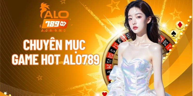 5 chuyên mục cá cược không thể bỏ lỡ tại ALO789